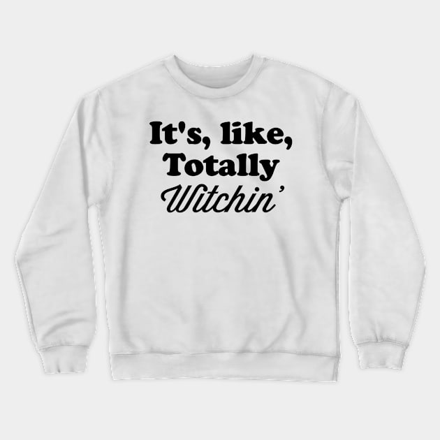 It’s like totally witchin Crewneck Sweatshirt by GutterMouth